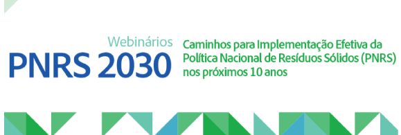 PNRS 2030 – Caminhos para Implementação Efetiva da Política Nacional de Resíduos Sólidos (PNRS) nos próximos 10 anos